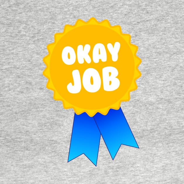 Okay Job Award by dumbshirts